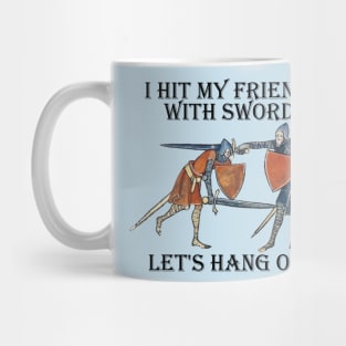 I hit my friends with swords Mug